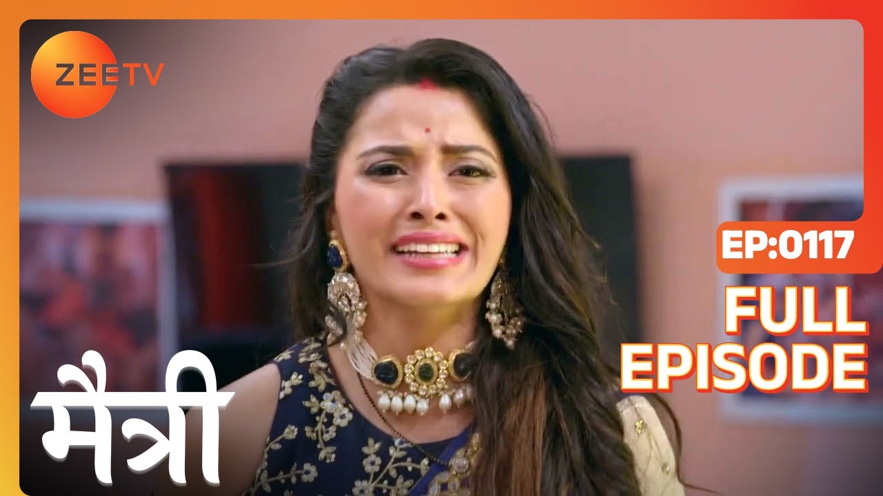 क्या Maitree कर पाएगी Harsh को convince? | Maitree | Episode 117 | Zee TV