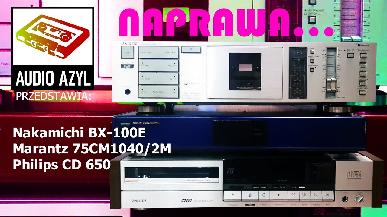 Nakamichi BX-100E, Marantz 75CM1040/2M, Philips CD-650  - Naprawa: Audio Azyl #136
