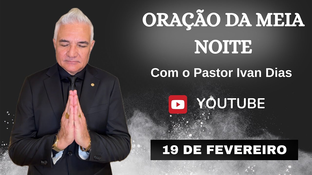 UMA NOVA OPORTUNIDADE. ORAÇÃO DA MEIA NOITE com o Pastor Ivan Dias - 19 DE FEVEREIRO 