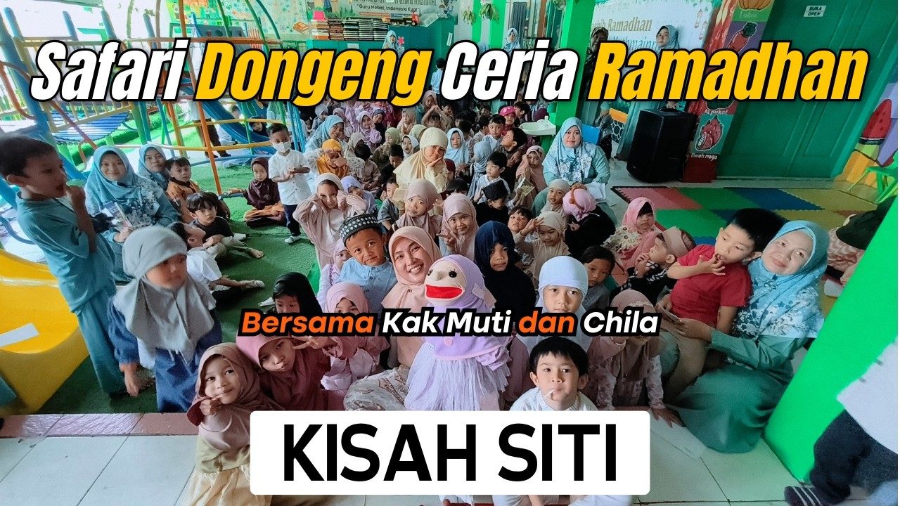 KISAH SITI: “AYAH, IBU… DIMANA??” | SAFARI DONGENG RAMADHAN 1447H | BERSAMA KAK MUTI & CHILA