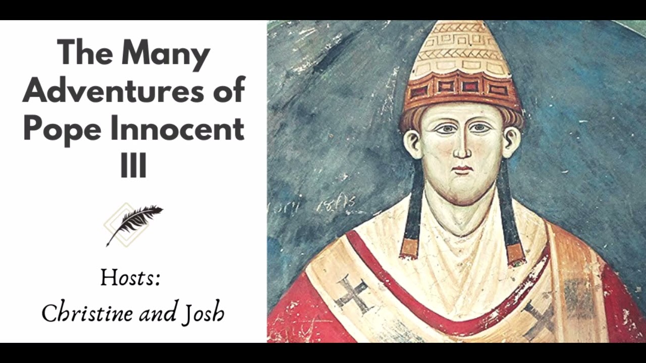 Ep 295 The Many Adventures of Pope Innocent III