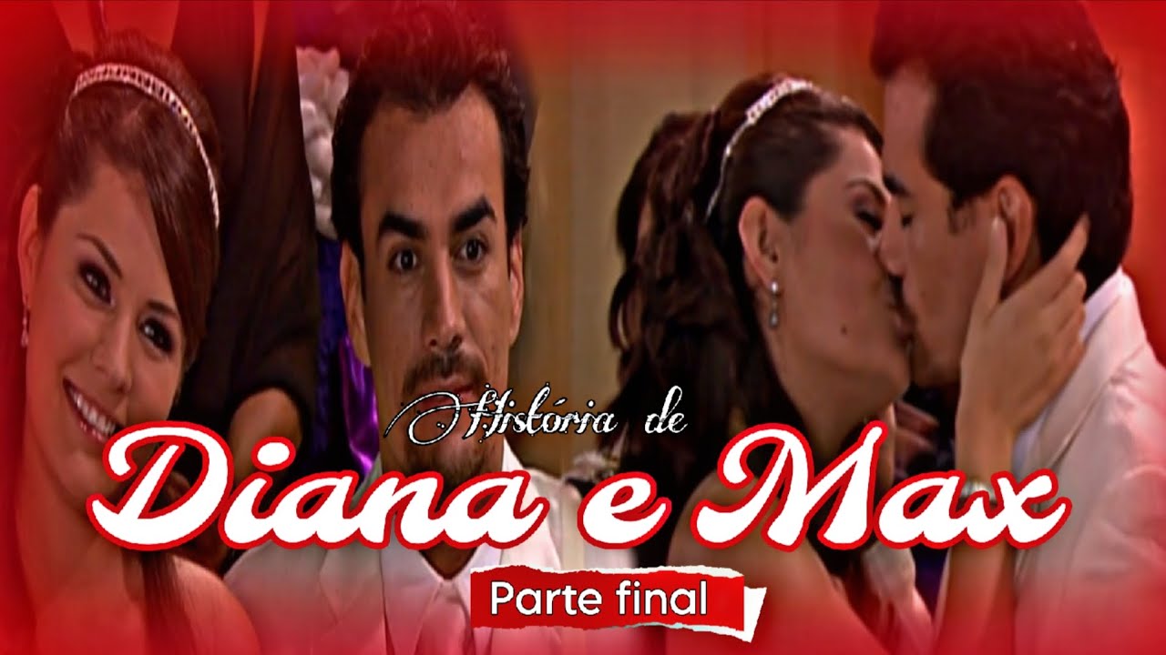 A HISTÓRIA DE DIANA E MAX  - PARTE 5 FINAL