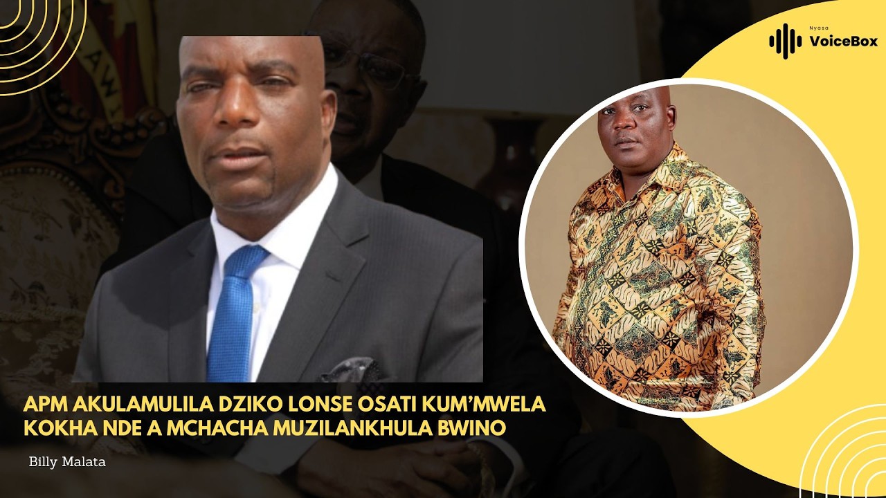 APM Akulamulila Dziko Lonse Osati Kum’mwela Kokha Nde A Mchacha Muzilankhula Bwino - Billy Malata