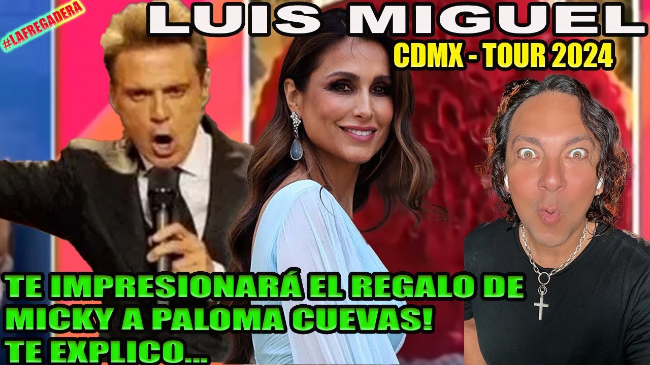LUIS MIGUEL CDMX 2024 - TE IMPRESIONARÁ EL REGALO DE MICKY A PALOMA CUEVAS! TE EXPLICO...
