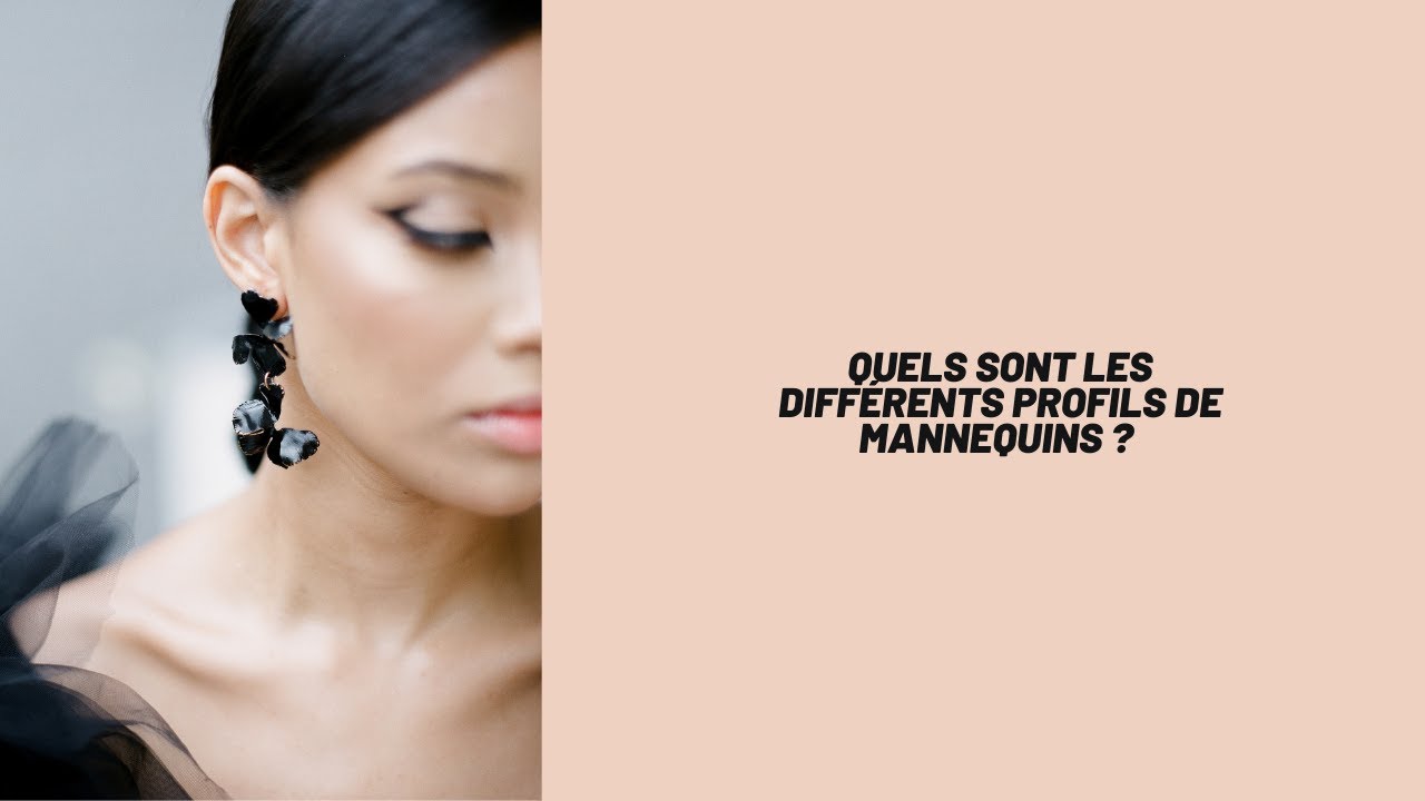 Les différents profils de mannequins ( commerciaux, mode, beauté)+ talks