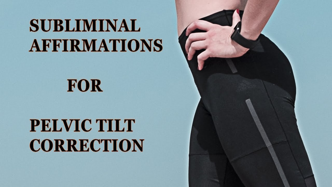 -&bull;- pelvic tilt correction subliminal affirmations &bull; audible + visual -&bull;-