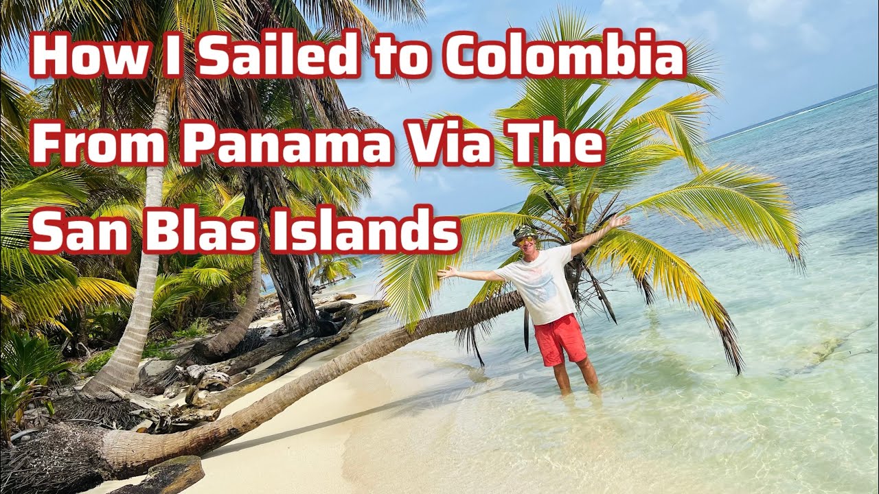 How I Sailed To Colombia From Panama Via The San Blas Islands
