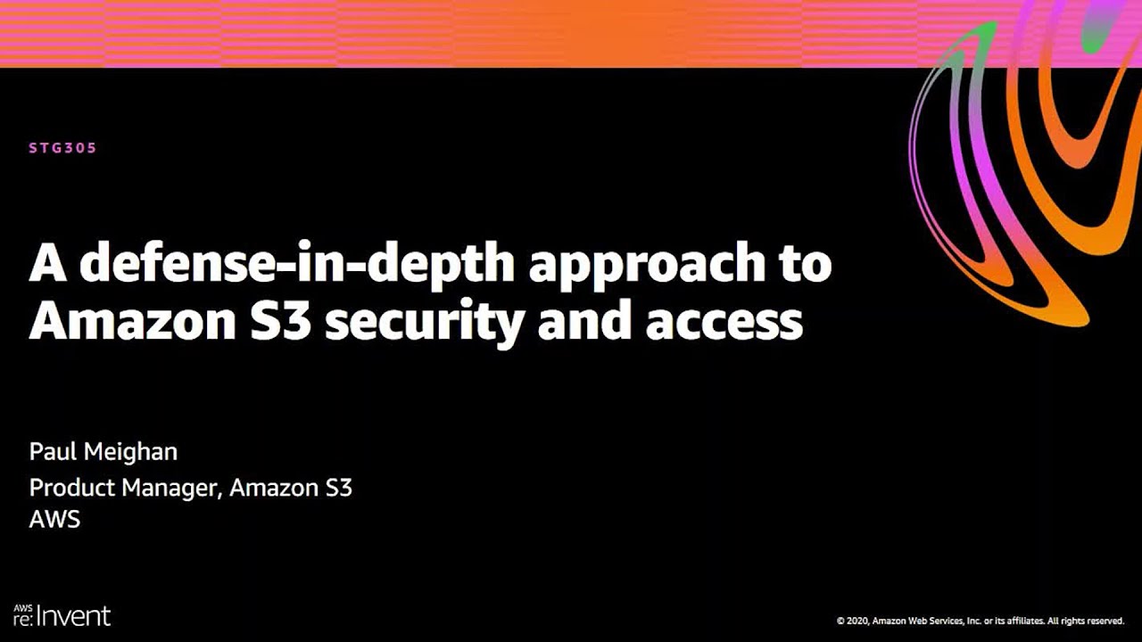 AWS re:Invent 2020: A defense-in-depth approach to Amazon S3 security and access