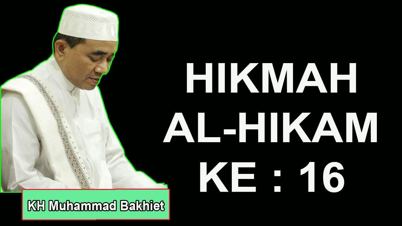 HIKMAH AL HIKAM KE :16 ~  KH Muhammad Bakhiet
