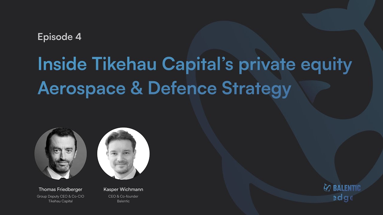 Balentic Edge - EPISODE 4 - Inside Tikehau Capital&rsquo;s private equity Aerospace & Defence Strategy