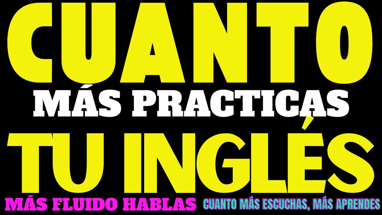 LA PRÁCTICA MEJORA TU INGLÉS Y LA ESCUCHA ACELERA TU APRENDIZAJE