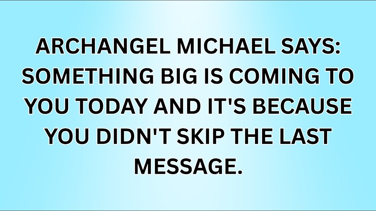 ARCHANGEL MICHAEL SAYS: SOMETHING BIG IS COMING TO YOU TODAY AND IT'S BECAUSE YOU DIDN'T SKIP THIS..
