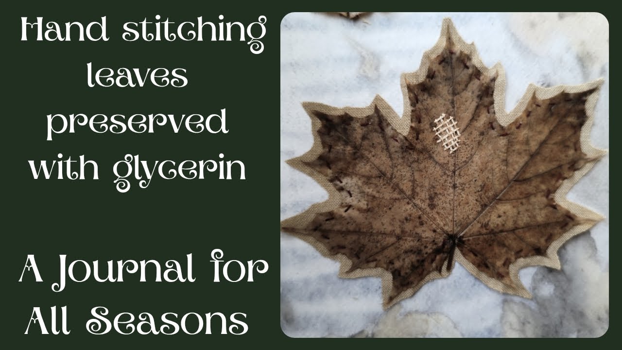 Preserving real leaves with glycerin, hand stitching them to cloth, using them for patchwork 