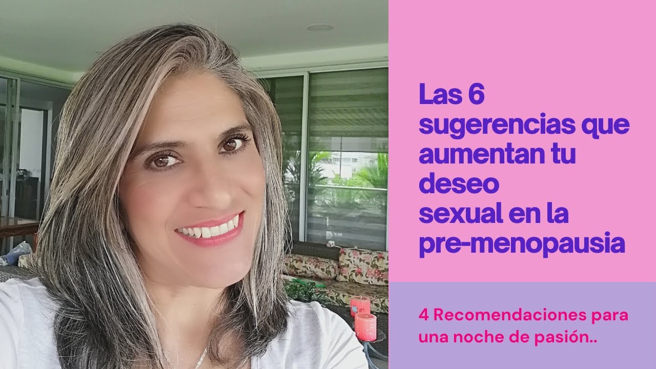 Las 6 sugerencias que aumentan tu deseo sexual en la pre-menopausia #010