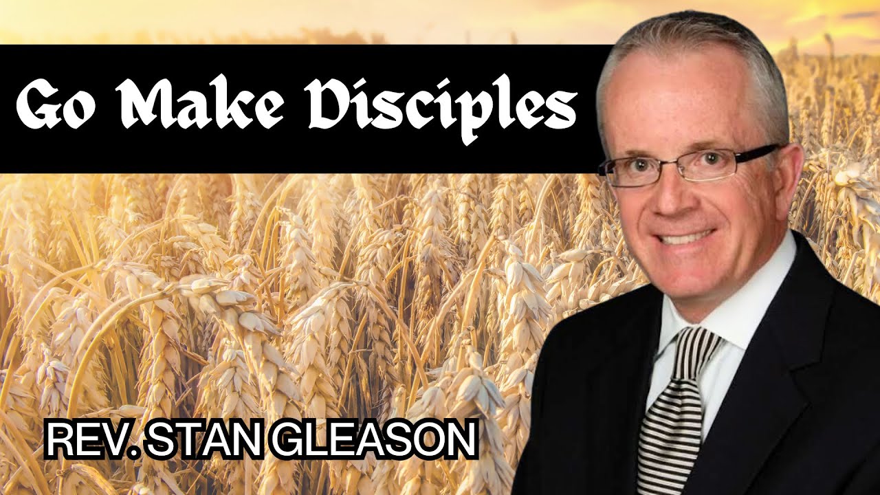 “Go Make Disciples” Rev. Stan Gleason 2/15/25