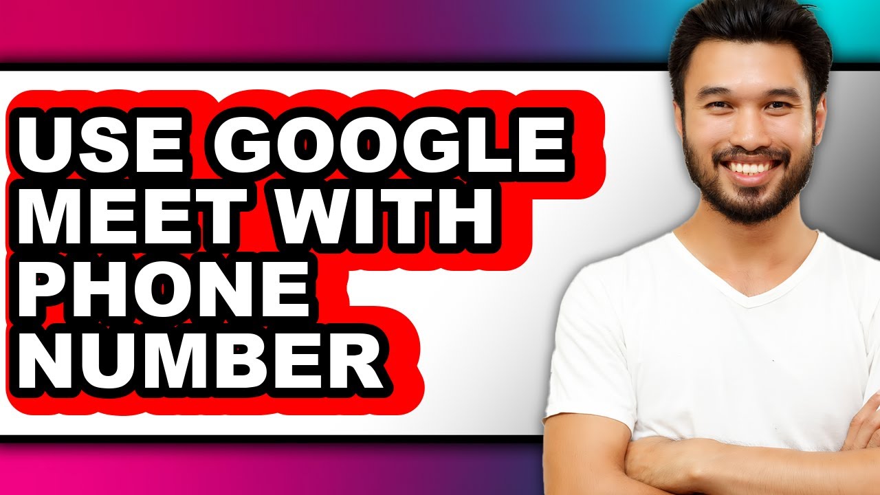 How to Use Google Meet with Phone Number - Step by Step