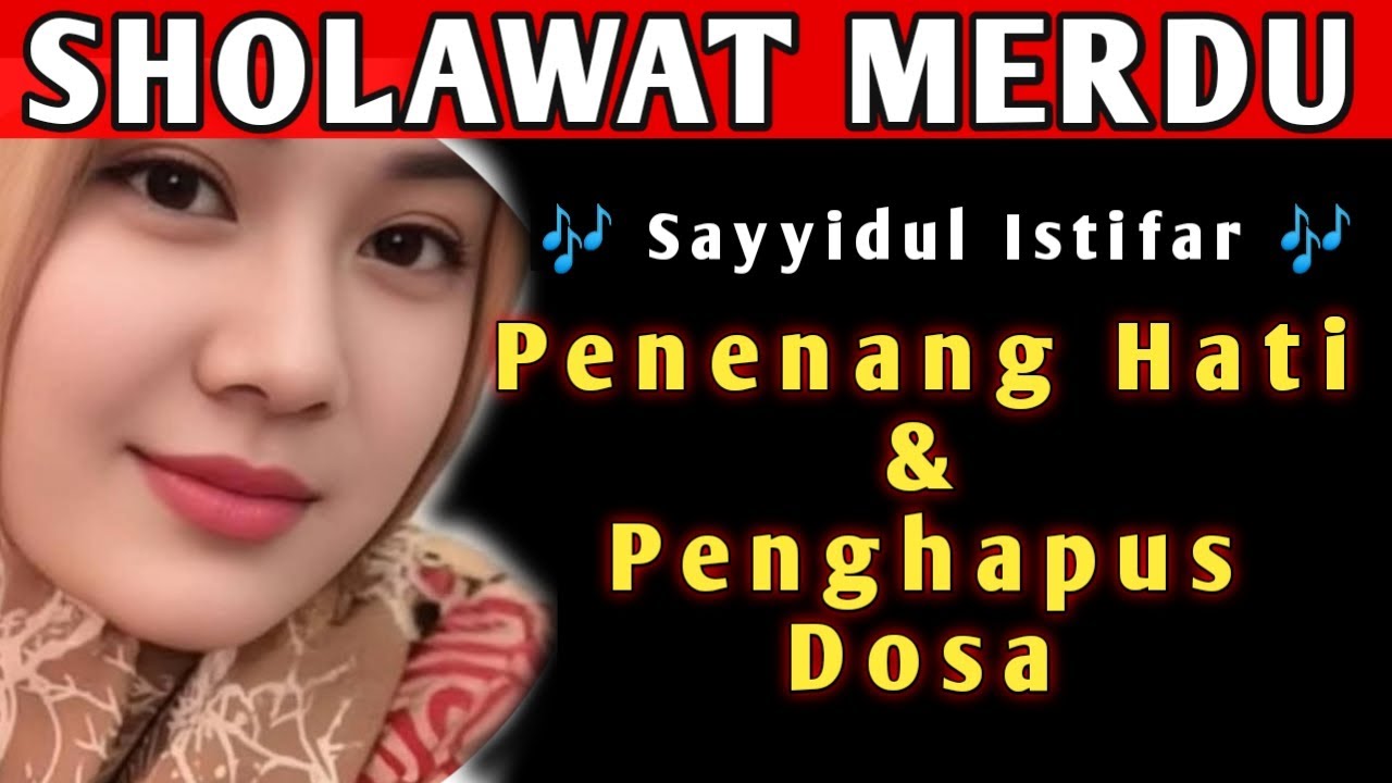 Sholawat Full Khidmat & Sayyidul Istighfar, Lantunan Damai, Penghapus Dosa Harian!!