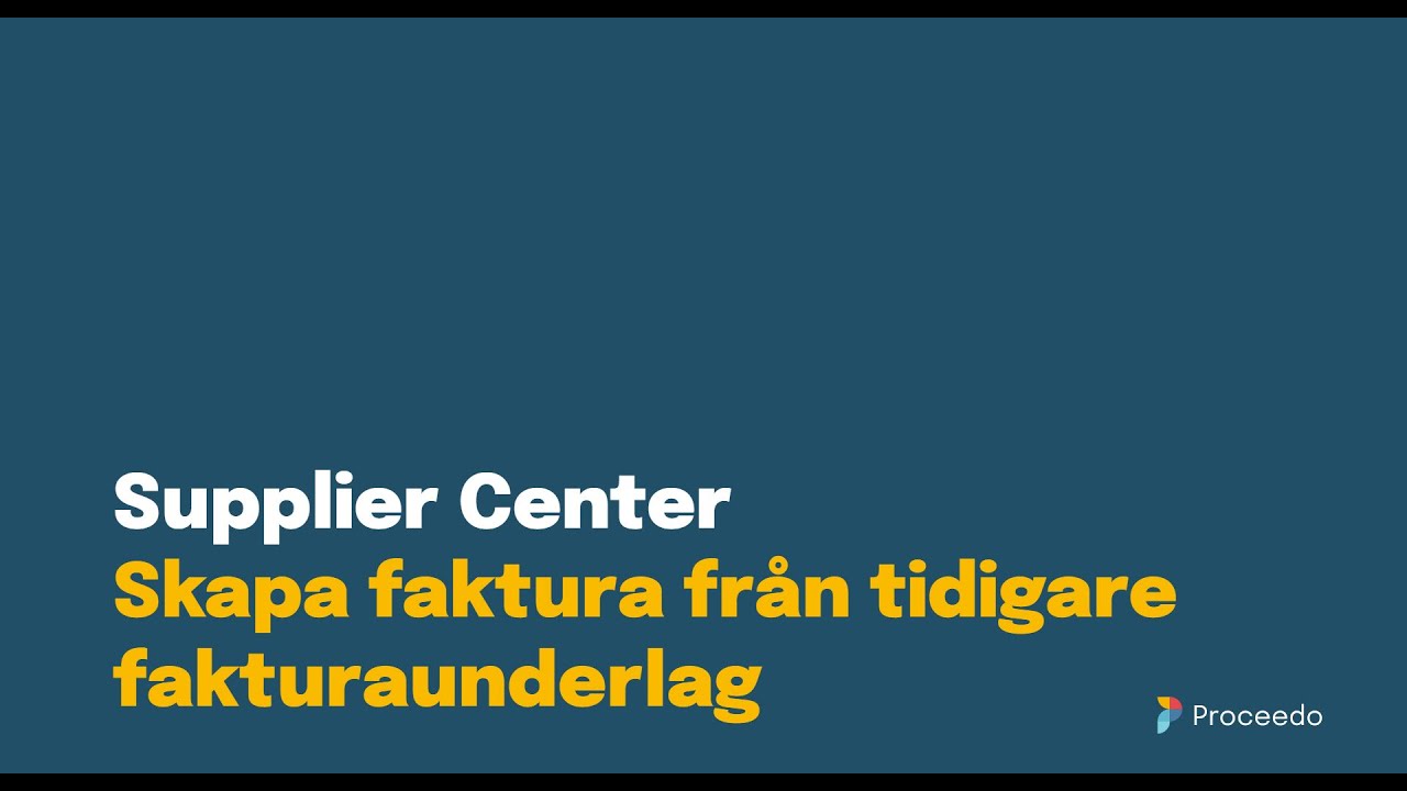 Proceedo Supplier Center  | Skapa faktura från tidigare fakturaunderlag