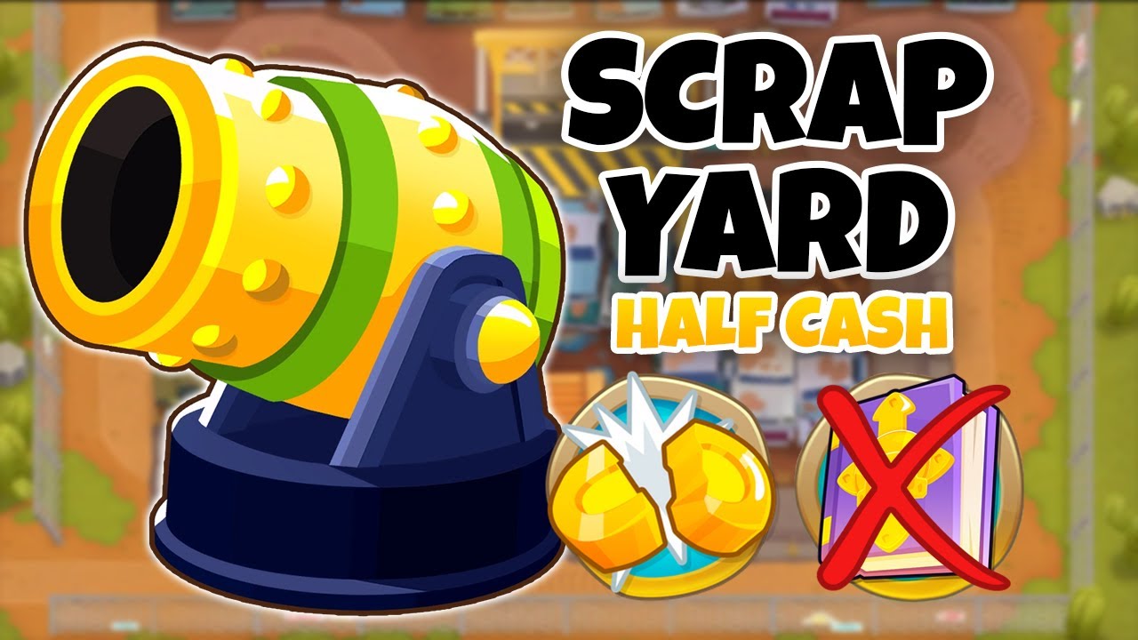 Scrapyard HALF CASH Guide | No Monkey Knowledge - BTD6