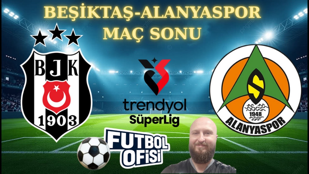 BEŞİKTAŞ - ALANYASPOR MAÇ SONU CANLI YAYIN