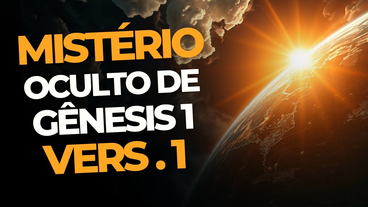 GÊNESIS 1 VERSÍCULO 1 - O MISTÉRIO OCULTO DA CRIAÇÃO: EXPLICAÇÃO
