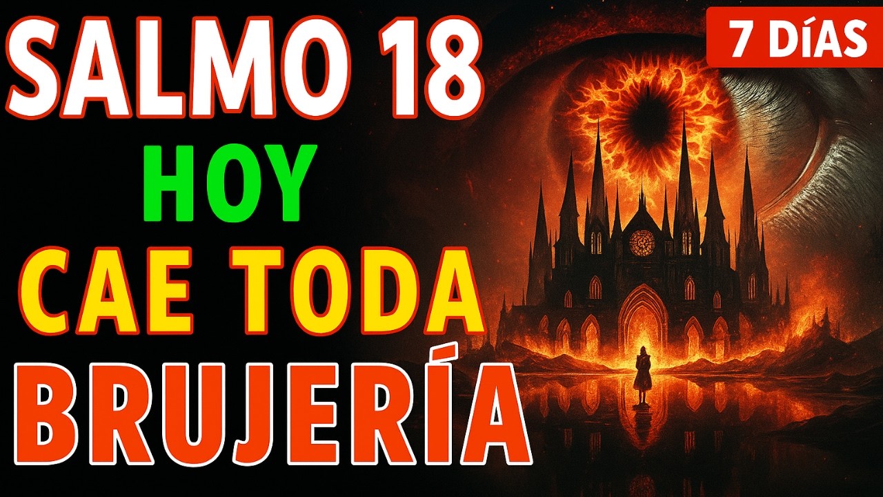 🔥 SALMO 18 PODEROSO – ROMPE MALDICIONES Y DESTRUYE TODA BRUJERÍA HOY | DIOS PELEA POR TI