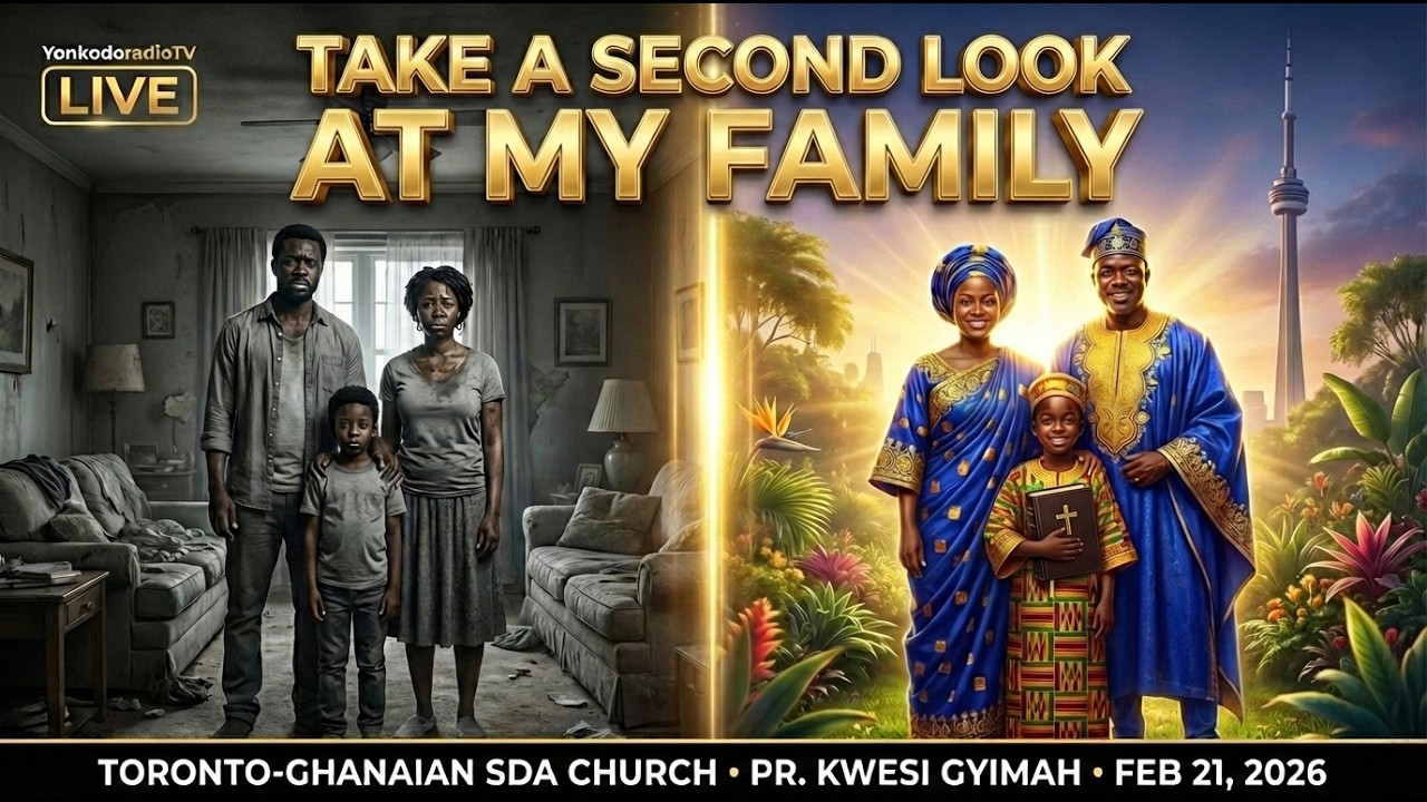 TORONTO-GHANAIAN SDA CHURCH | PR. KWESI GYIMAH | TAKE A SECOND LOOK AT MY FAMILY