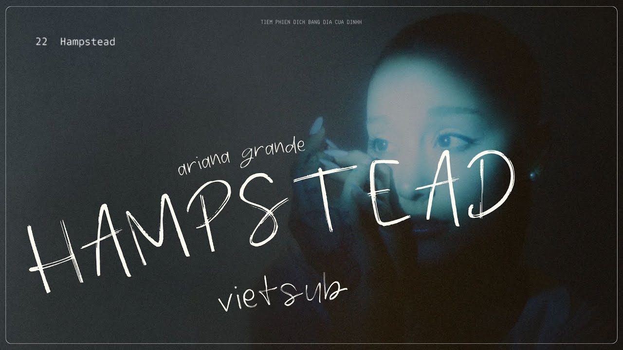 Vietsub - Lyrics || ​Hampstead - Ariana Grande (Brighter Days Ahead)