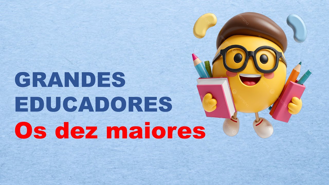 O que os 10 grandes nomes da educação podem nos ensinar?
