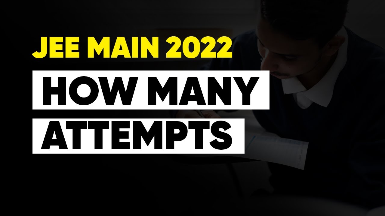 JEE Main 2022: How many attempts will occur ? 2 or 4?