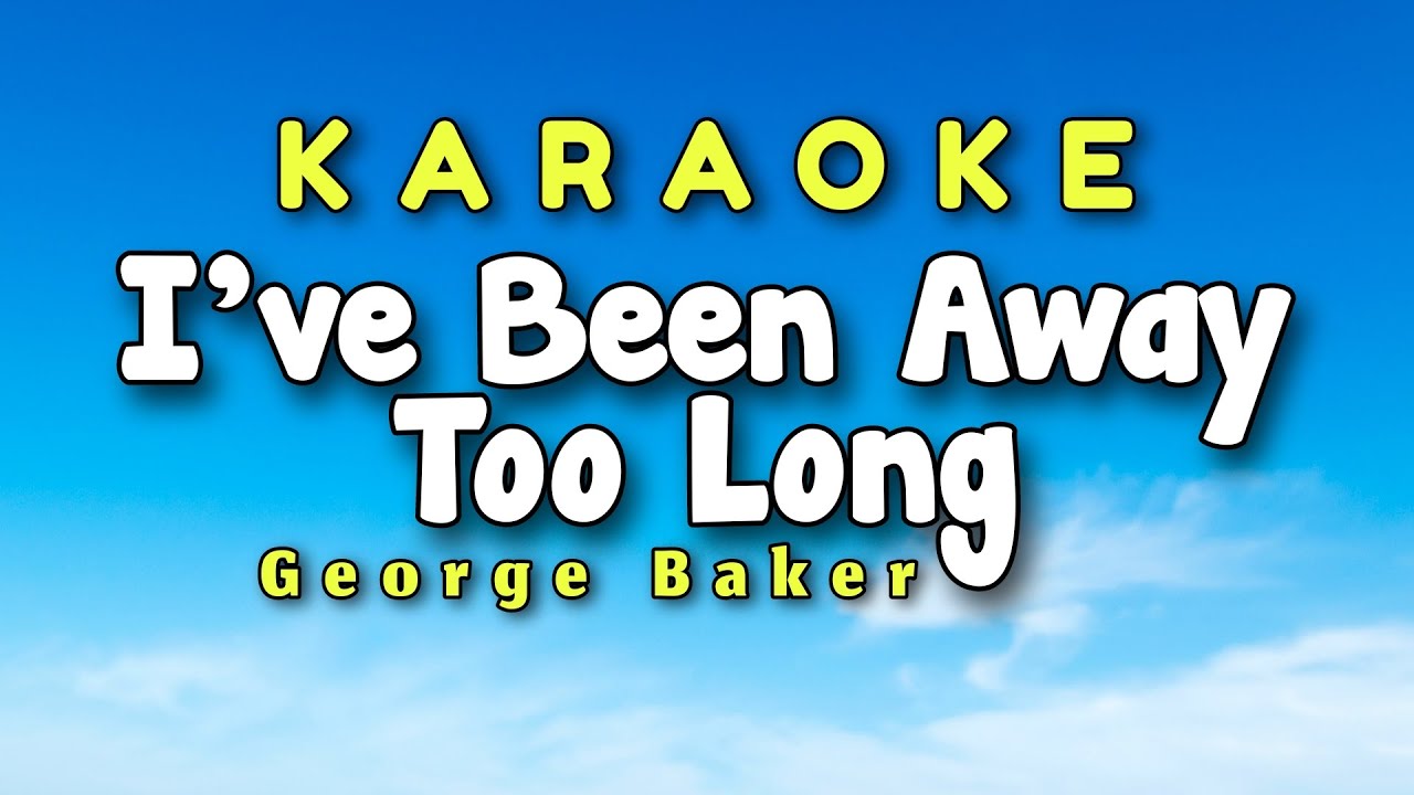 I've Been Away Too Long Karaoke Version George Baker