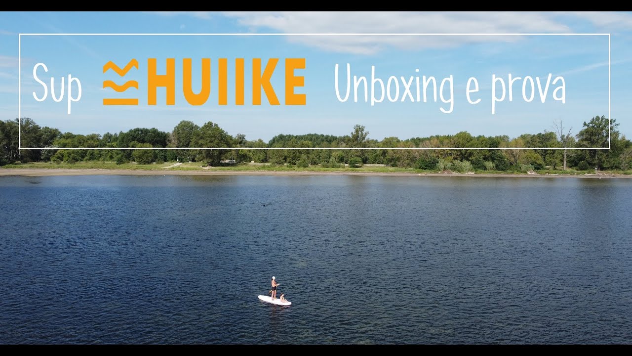 Sup Huiike Unboxing e prova mare