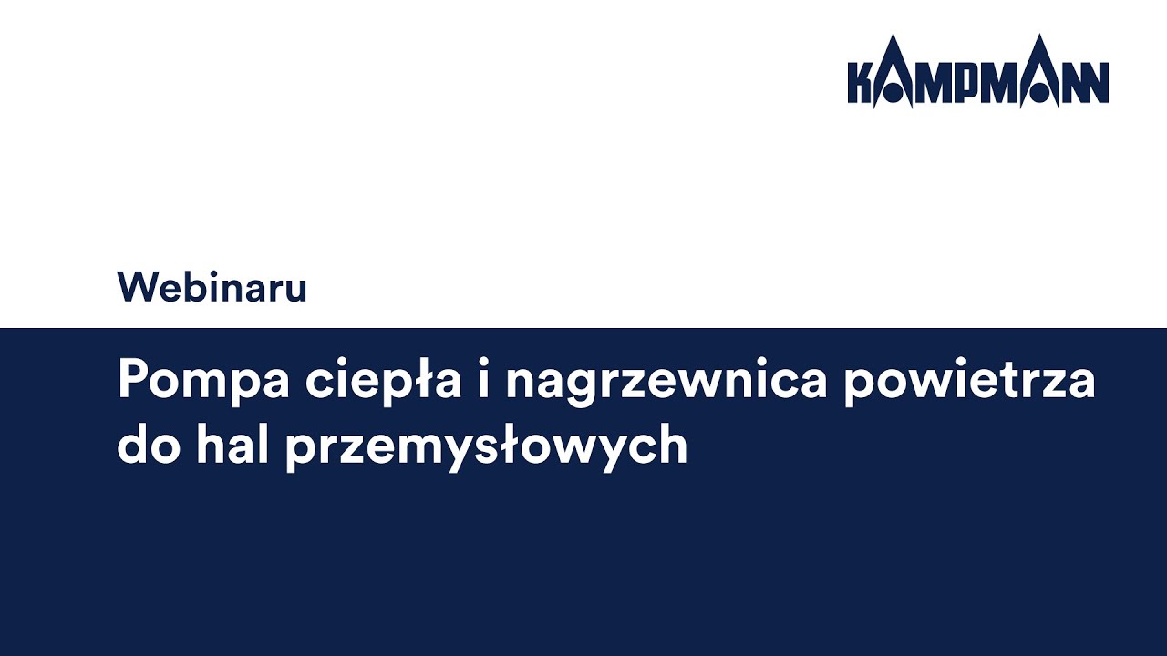 Webinaru | Pompa ciepła i nagrzewnica powietrza do hal przemysłowych | Kampmann