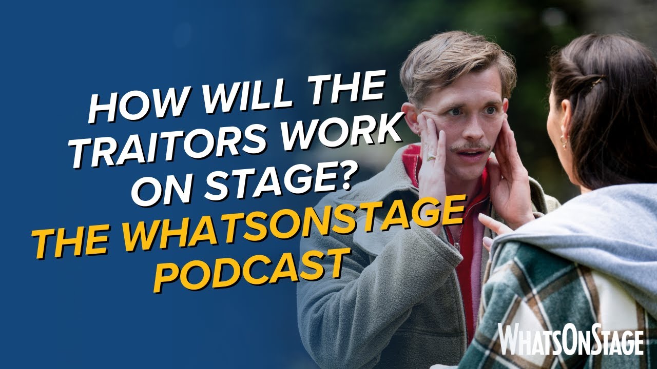 The Traitors on stage, Cate Blanchett and more | The WhatsOnStage Podcast