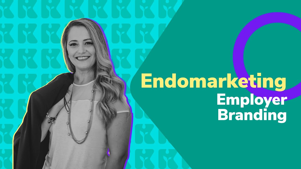 Endomarketing | Employer Branding para Estrategistas de RH | Aula #9