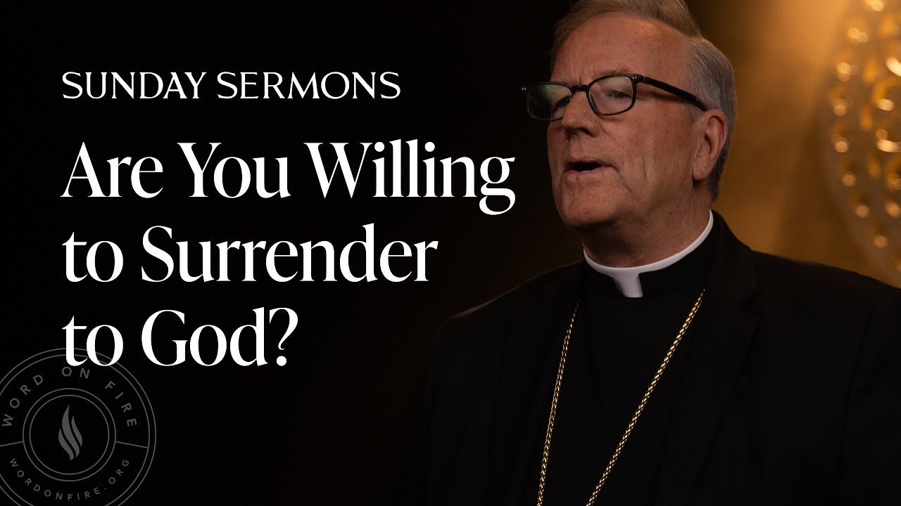 Are You Willing to Surrender to God? - Bishop Barron’s Sunday Sermon