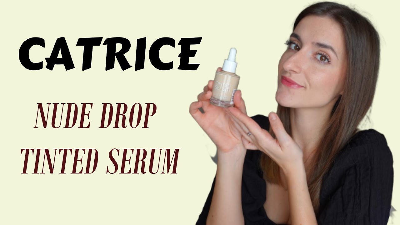 ¡¡NUEVA BASE LOW COST CATRICE NUDE DROP TINTED SERUM!! PRIMERAS IMPRESIONES