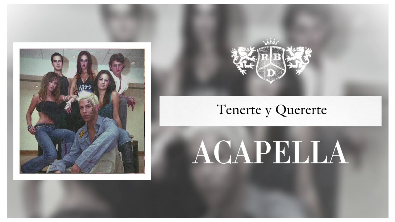 RBD - Tenerte y Quererte [Almost 100% Clean Acapella/Vocals]