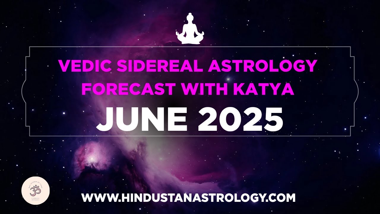 June 2025 Vedic Sidereal Astrology Forecast with Katya