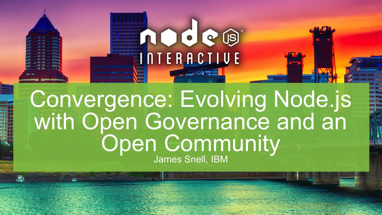 Convergence: Evolving Node.js with Open Governance and an Open Community