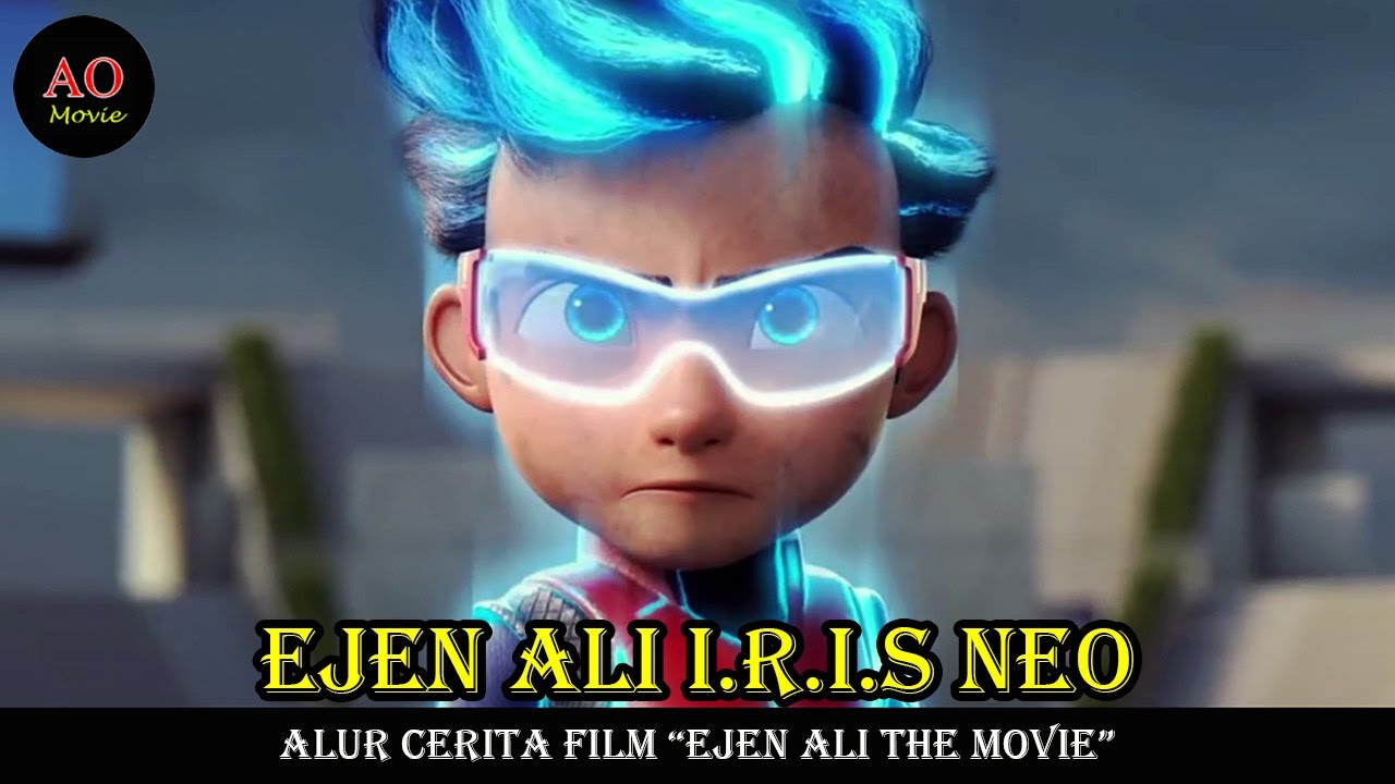 EJEN ALI I.R.I.S NEO | ALUR CERITA FILM EJEN ALI THE MOVIE
