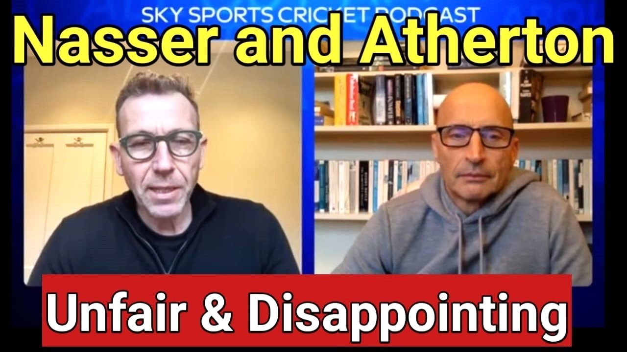 Disappointing Podcast of Nasser Hussein & Michael Atherton Expose Double Standards Verging Jealousy