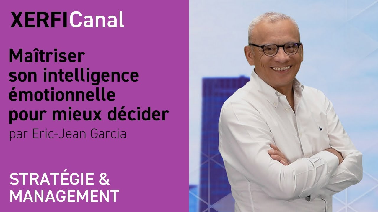 Ma&icirc;triser son intelligence &eacute;motionnelle pour mieux d&eacute;cider [Eric-Jean Garcia]