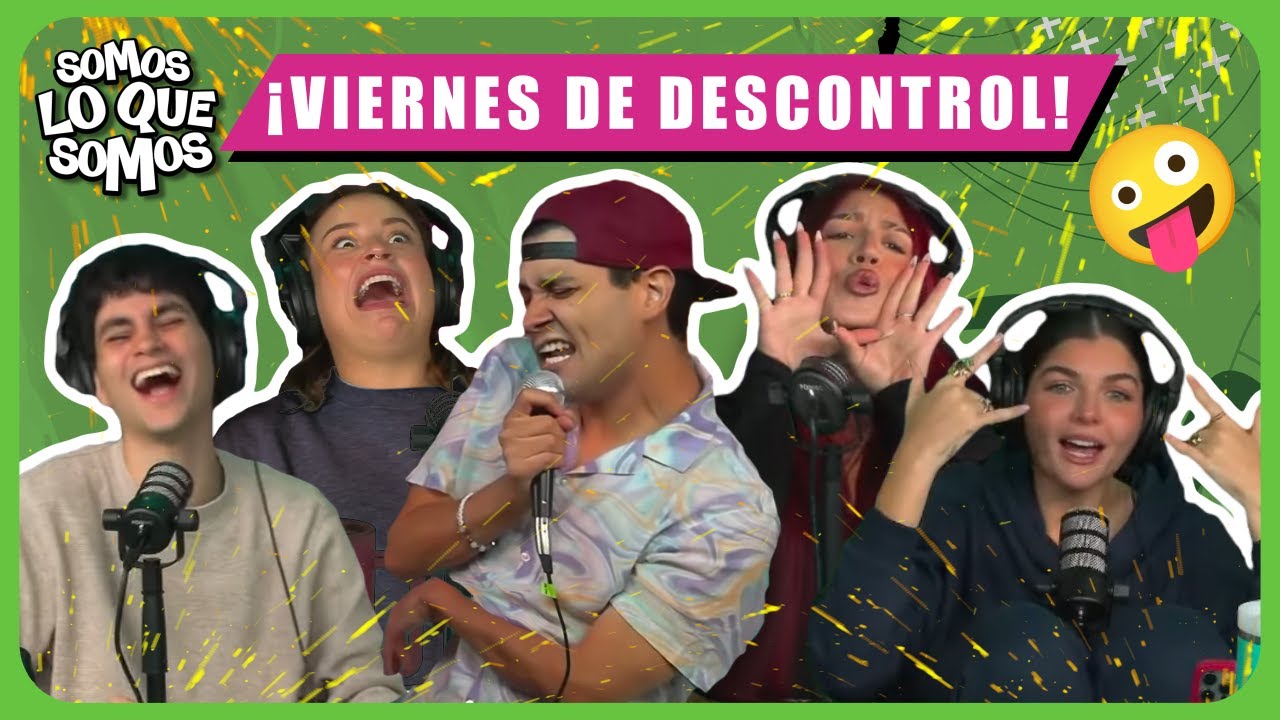¡VIERNES DE DESCONTROL! - SOMOS LO QUE SOMOS