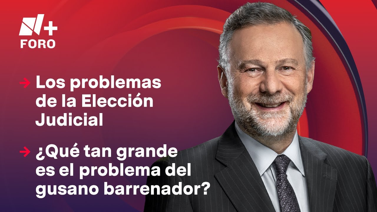 Los problemas de la Elección Judicial | Es la Hora de Opinar - 21 de mayo 2025