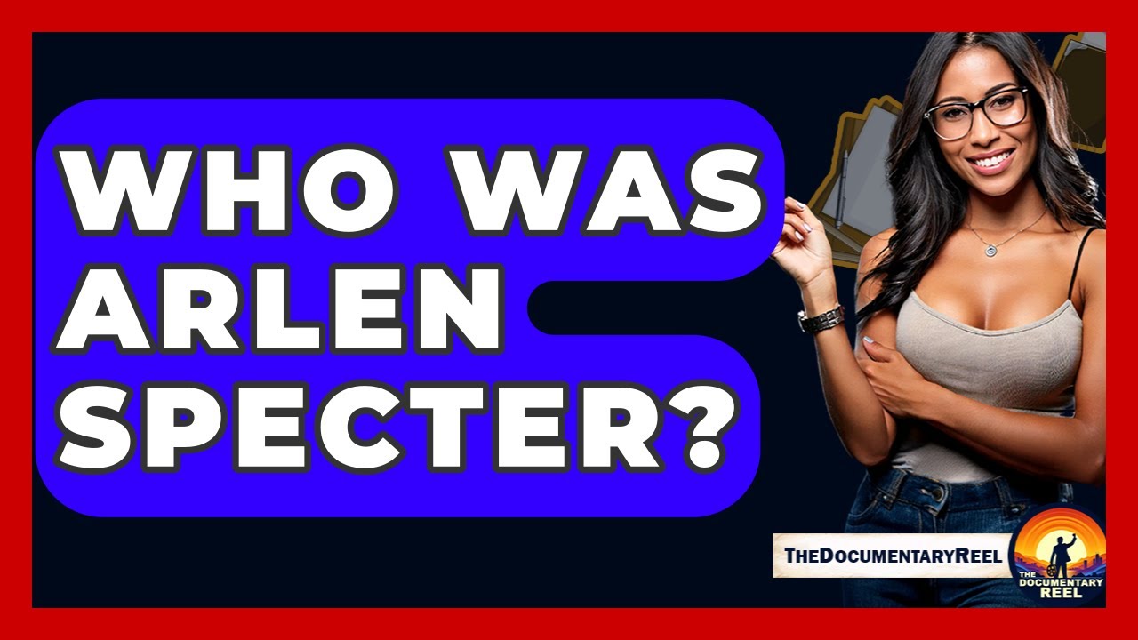 Who Was Arlen Specter? - The Documentary Reel