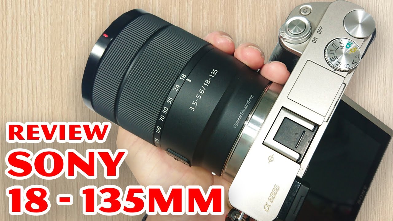 Đánh Giá Lens Sony 18-135mm OSS – Có Thật Sự Ngon?