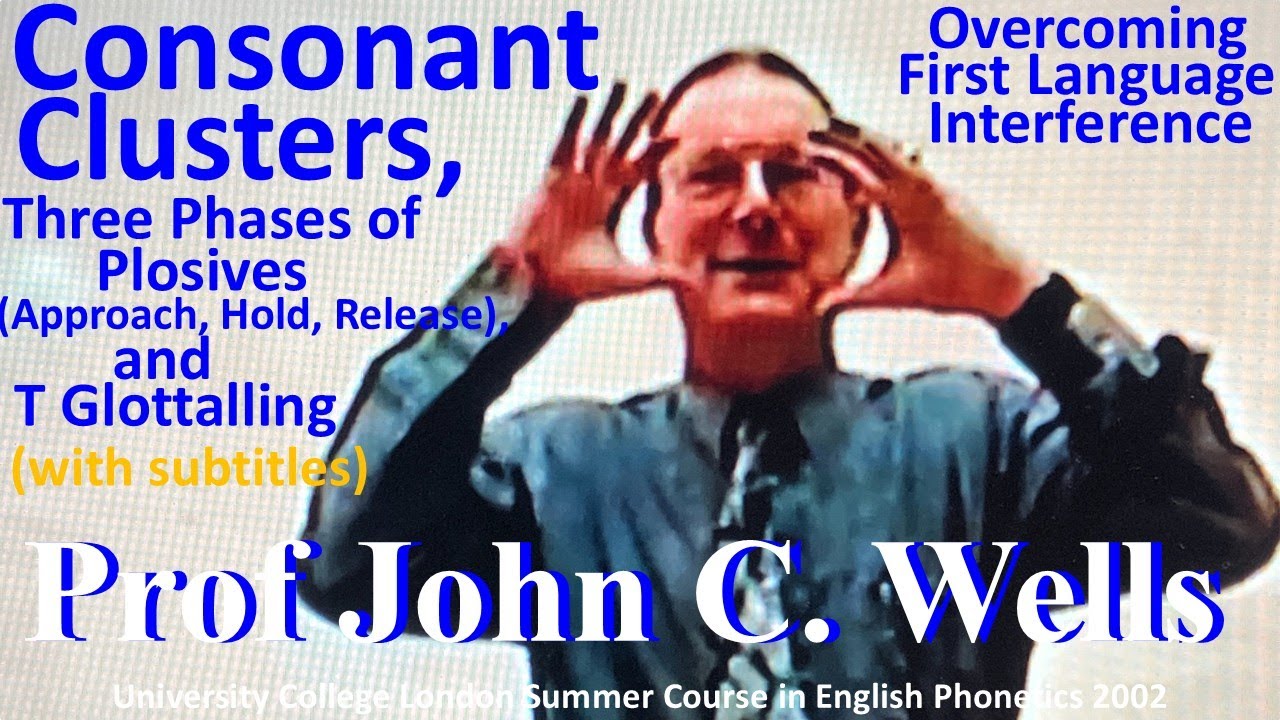 Prof John Wells_'Consonant Clusters, Three Phases of Plosives, and T Glottalling'_UCL Summer Course