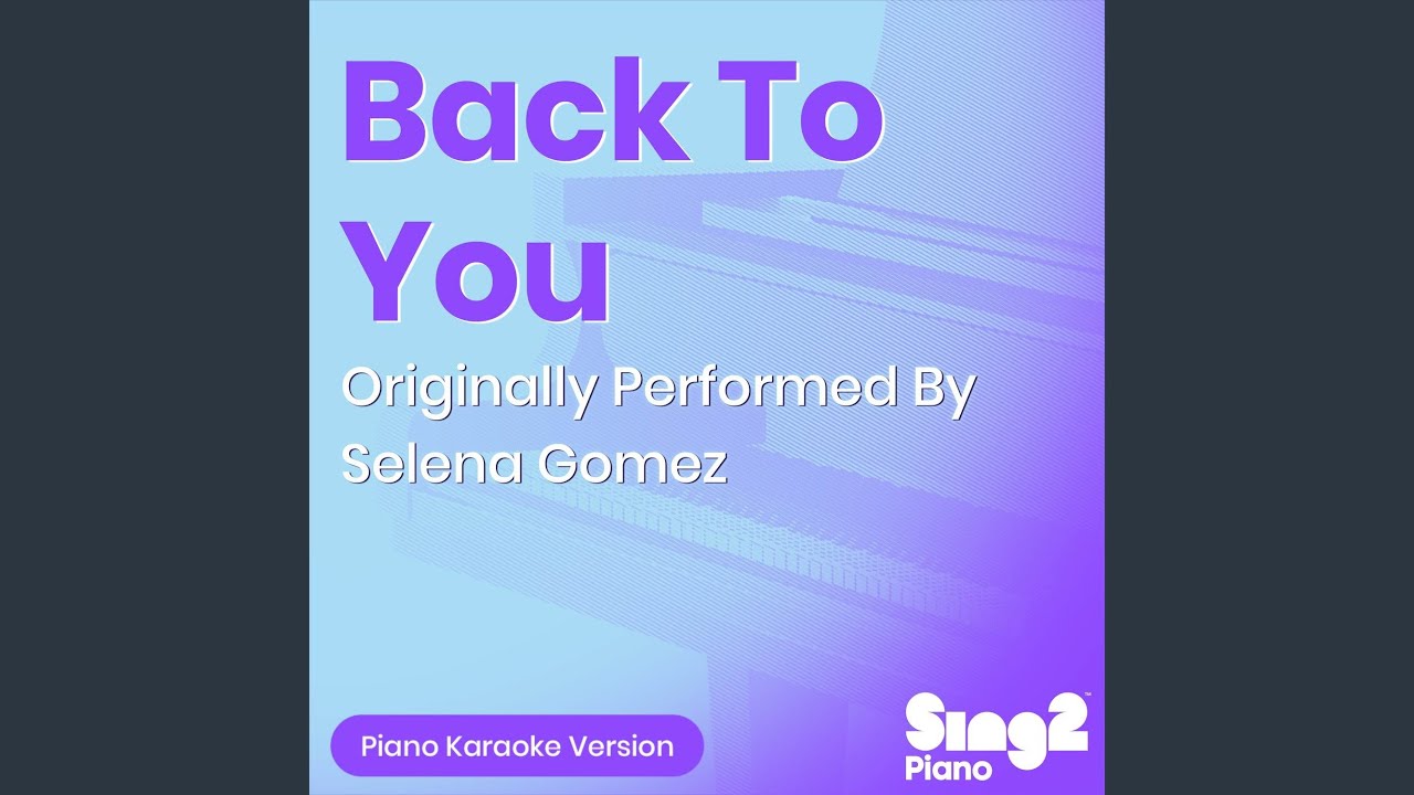 Back To You (Originally Performed by Selena Gomez) (Piano Karaoke Version)