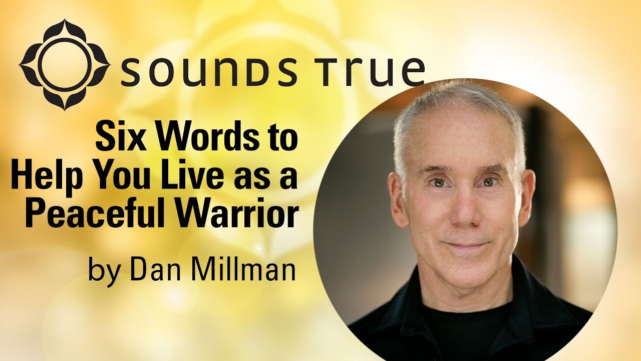 Dan Millman - Six Words To Help You Live as a Peaceful Warrior